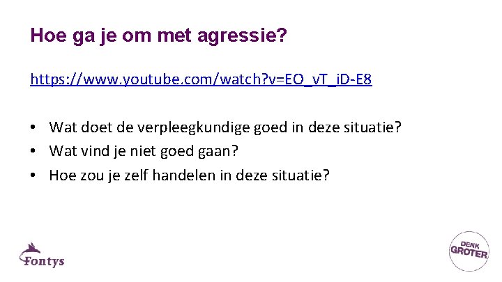 Hoe ga je om met agressie? https: //www. youtube. com/watch? v=EO_v. T_i. D-E 8