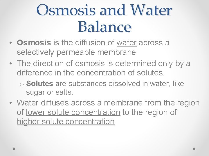 Osmosis and Water Balance • Osmosis is the diffusion of water across a selectively