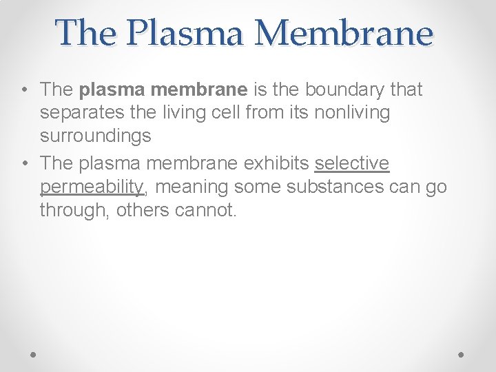 The Plasma Membrane • The plasma membrane is the boundary that separates the living