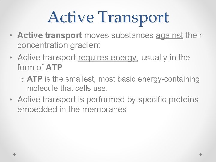 Active Transport • Active transport moves substances against their concentration gradient • Active transport