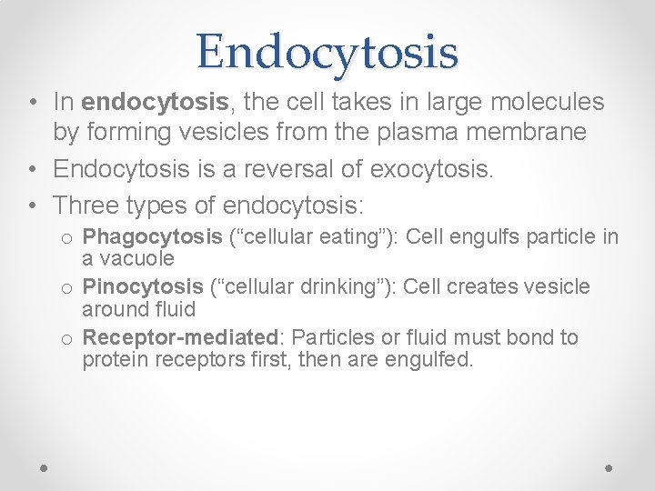 Endocytosis • In endocytosis, the cell takes in large molecules by forming vesicles from