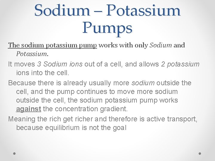 Sodium – Potassium Pumps The sodium potassium pump works with only Sodium and Potassium.