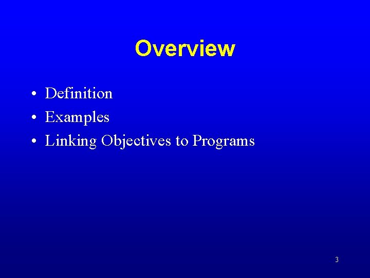 Overview • Definition • Examples • Linking Objectives to Programs 3 