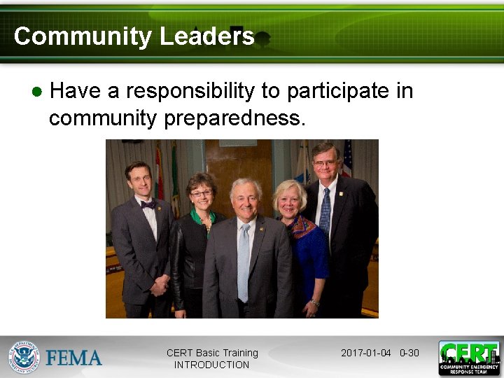 Community Leaders ● Have a responsibility to participate in community preparedness. CERT Basic Training