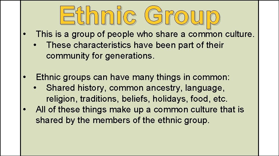  • • Ethnic Group This is a group of people who share a