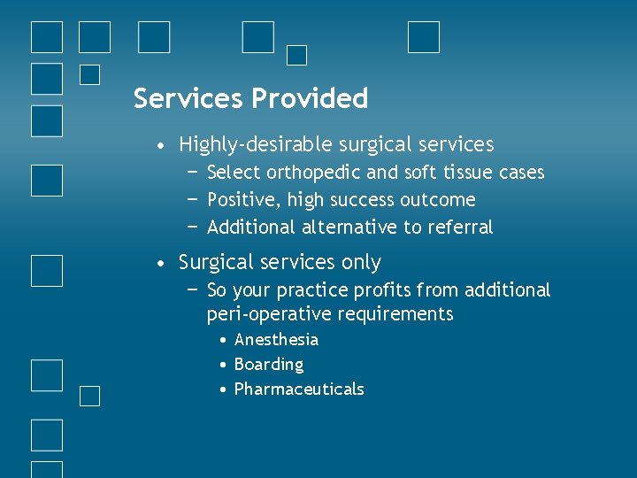 Services Provided • Highly-desirable surgical services − Select orthopedic and soft tissue cases −