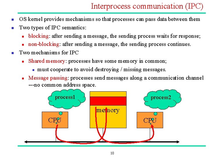 Interprocess communication (IPC) n n n OS kernel provides mechanisms so that processes can