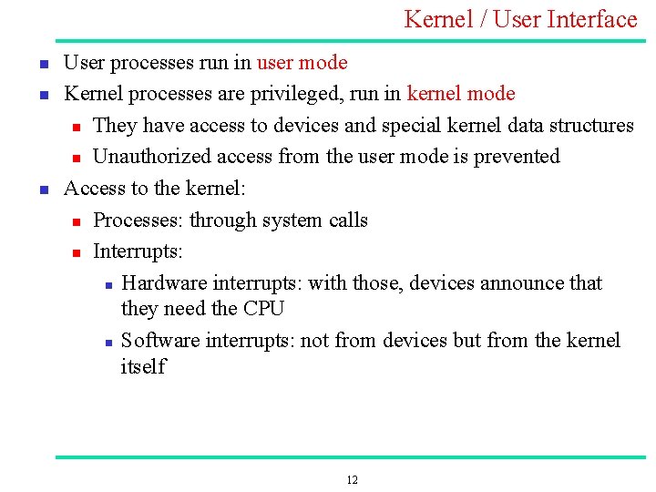 Kernel / User Interface n n n User processes run in user mode Kernel