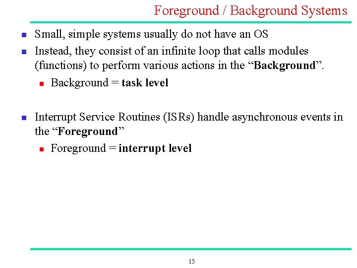 Foreground / Background Systems n n n Small, simple systems usually do not have