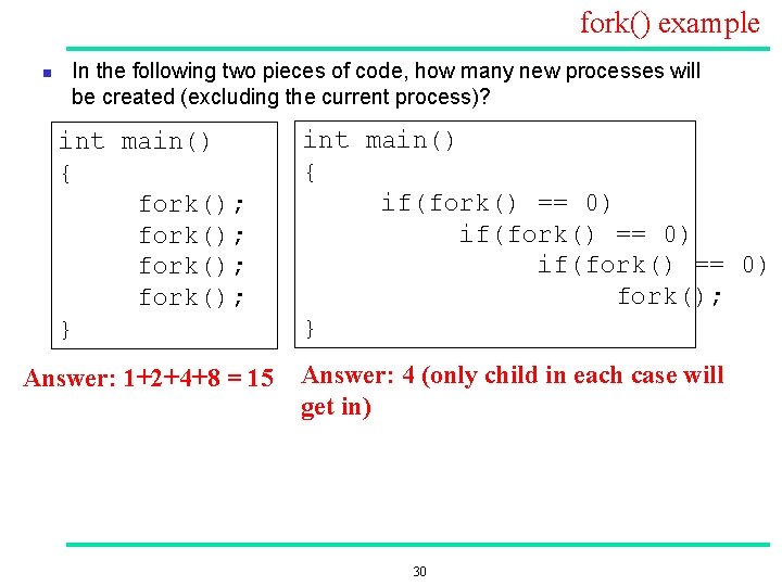 fork() example n In the following two pieces of code, how many new processes