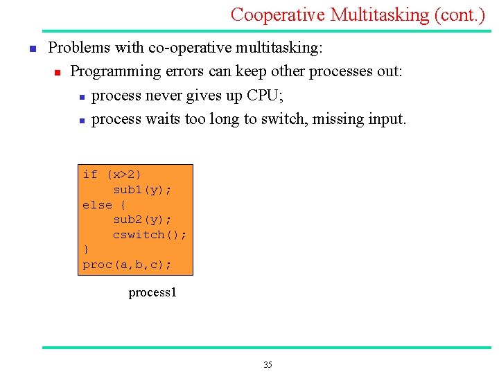 Cooperative Multitasking (cont. ) n Problems with co operative multitasking: n Programming errors can