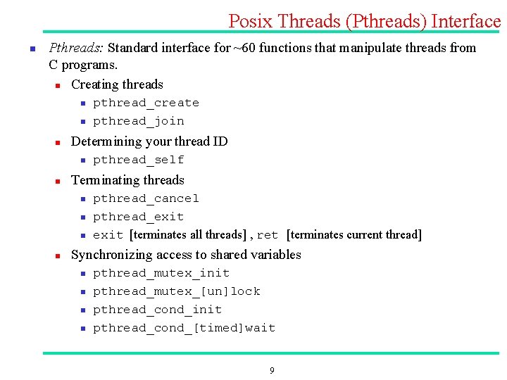 Posix Threads (Pthreads) Interface n Pthreads: Standard interface for ~60 functions that manipulate threads