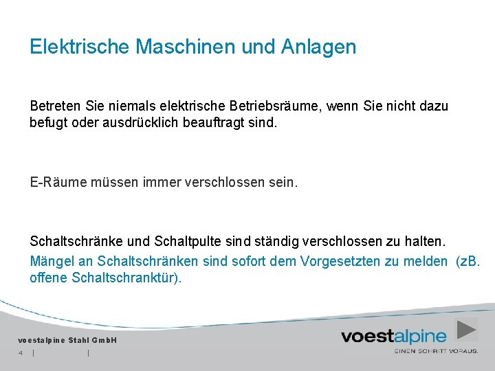 Elektrische Maschinen und Anlagen Betreten Sie niemals elektrische Betriebsräume, wenn Sie nicht dazu befugt