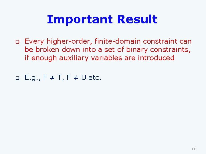 Important Result q q Every higher-order, finite-domain constraint can be broken down into a Important Result q q Every higher-order, finite-domain constraint can be broken down into a