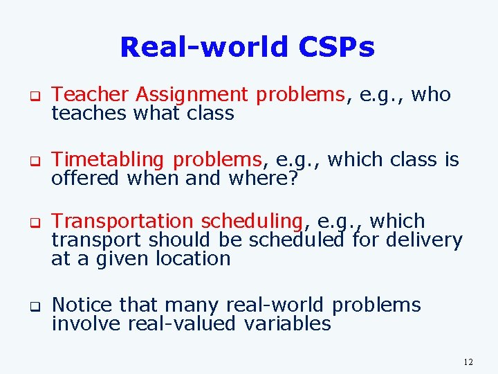 Real-world CSPs q Teacher Assignment problems, e. g. , who teaches what class q Real-world CSPs q Teacher Assignment problems, e. g. , who teaches what class q