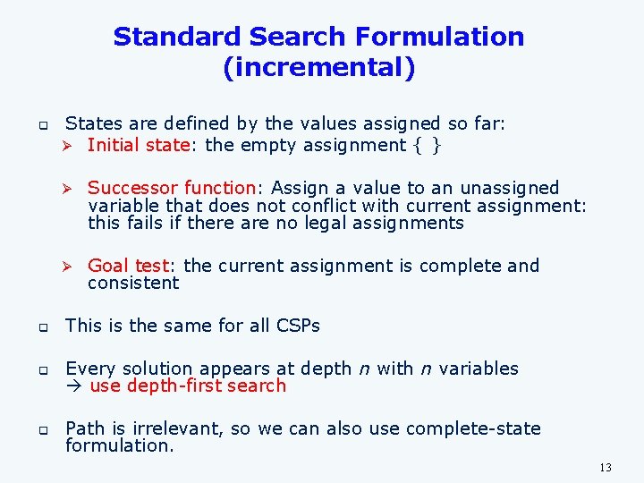 Standard Search Formulation (incremental) q States are defined by the values assigned so far: Standard Search Formulation (incremental) q States are defined by the values assigned so far:
