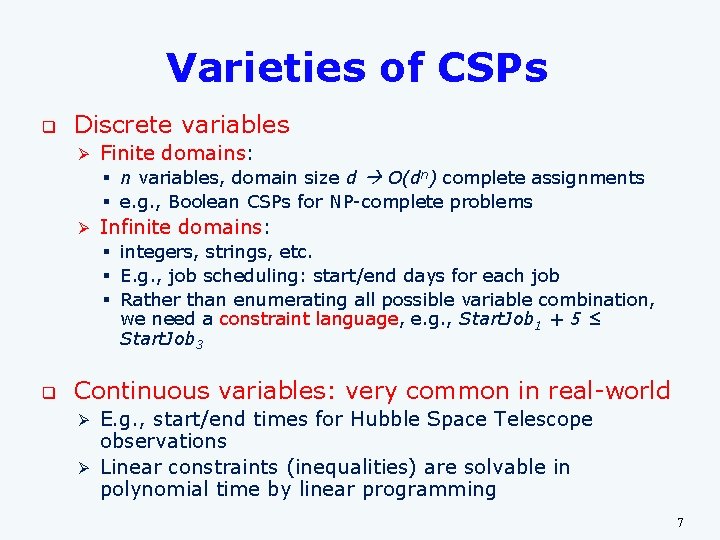 Varieties of CSPs q Discrete variables Ø Finite domains: § n variables, domain size Varieties of CSPs q Discrete variables Ø Finite domains: § n variables, domain size