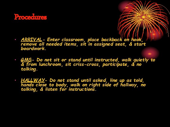 Procedures • ARRIVAL- Enter classroom, place back on hook, remove all needed items, sit