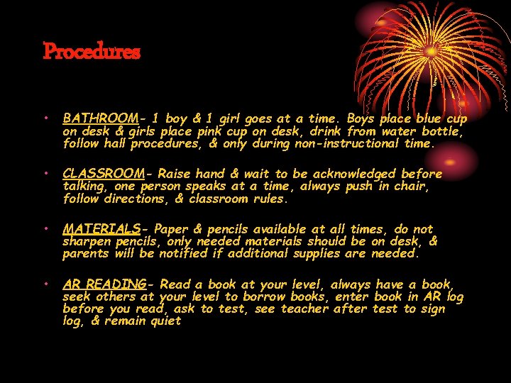 Procedures • BATHROOM- 1 boy & 1 girl goes at a time. Boys place