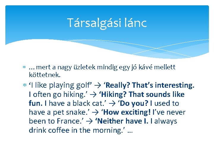 Társalgási lánc …mert a nagy üzletek mindig egy jó kávé mellett köttetnek. ‘I like