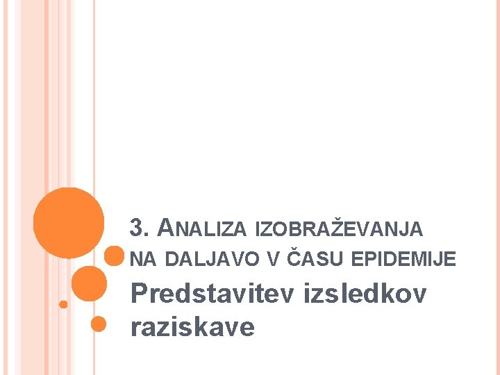 3. ANALIZA IZOBRAŽEVANJA NA DALJAVO V ČASU EPIDEMIJE Predstavitev izsledkov raziskave 