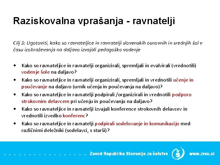 Raziskovalna vprašanja - ravnatelji Cilj 3: Ugotoviti, kako so ravnateljice in ravnatelji slovenskih osnovnih