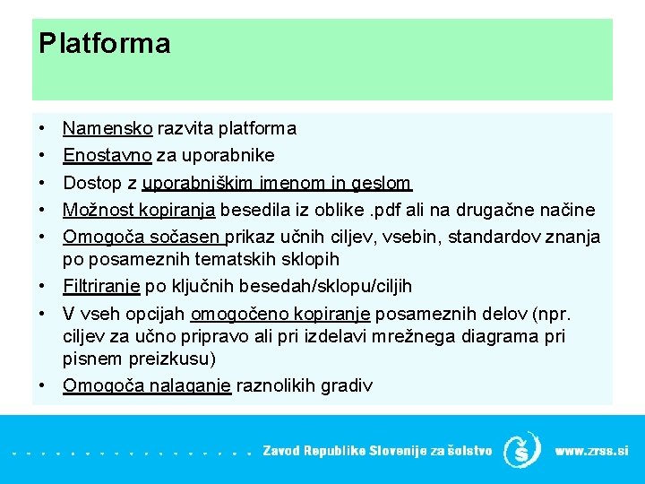 Platforma • • • Namensko razvita platforma Enostavno za uporabnike Dostop z uporabniškim imenom