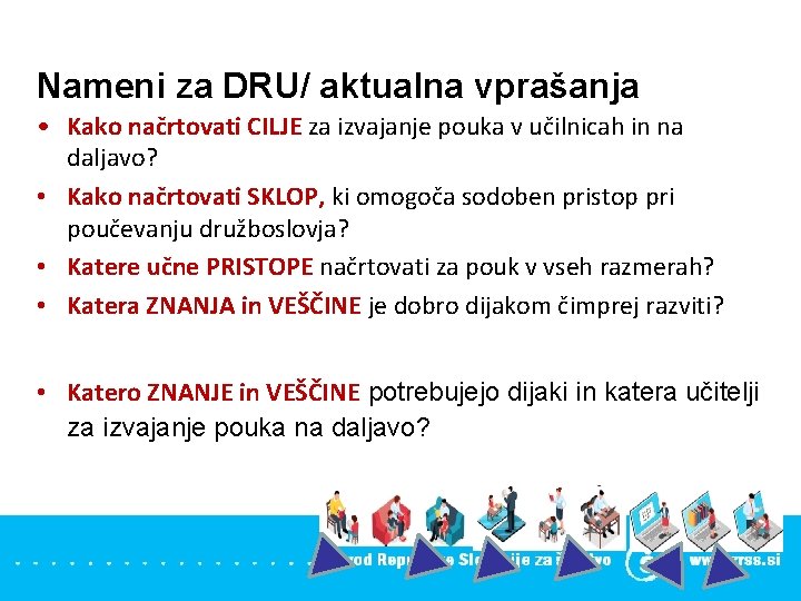 Nameni za DRU/ aktualna vprašanja • Kako načrtovati CILJE za izvajanje pouka v učilnicah