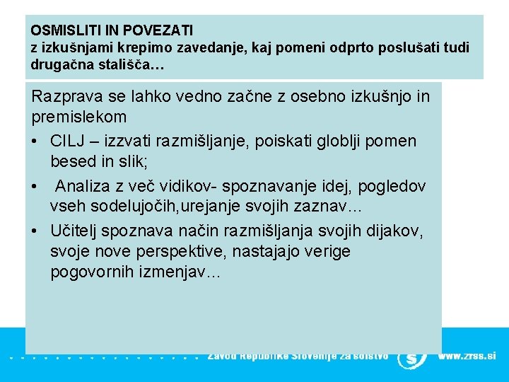 OSMISLITI IN POVEZATI z izkušnjami krepimo zavedanje, kaj pomeni odprto poslušati tudi drugačna stališča…