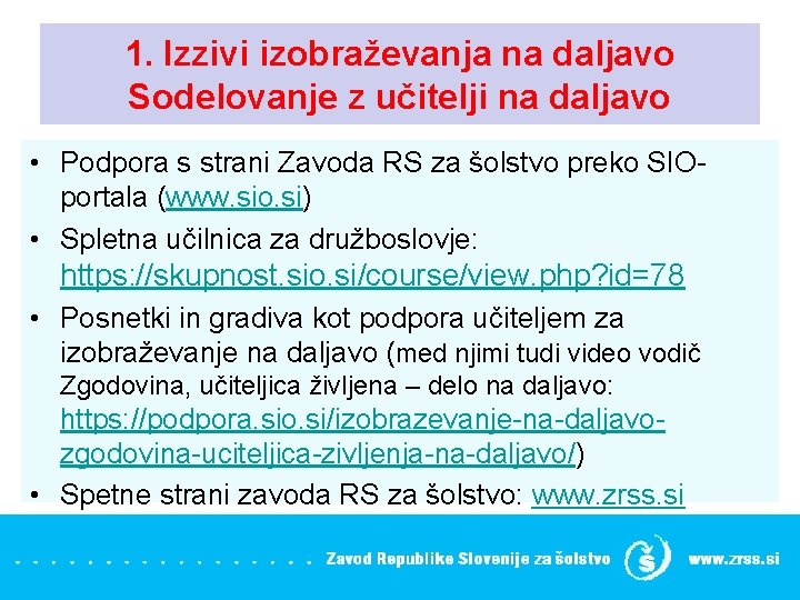 1. Izzivi izobraževanja na daljavo Sodelovanje z učitelji na daljavo • Podpora s strani