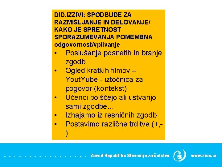 DID. IZZIVI: SPODBUDE ZA RAZMIŠLJANJE IN DELOVANJE/ KAKO JE SPRETNOST SPORAZUMEVANJA POMEMBNA odgovornost/vplivanje •