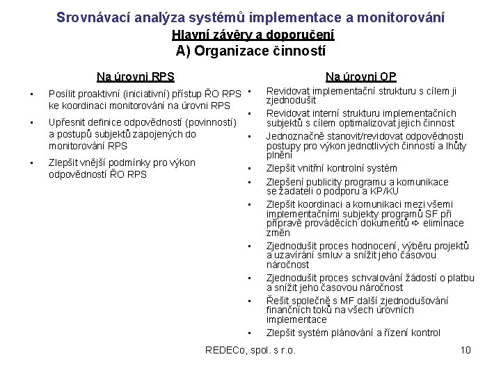 Srovnávací analýza systémů implementace a monitorování Hlavní závěry a doporučení A) Organizace činností Na