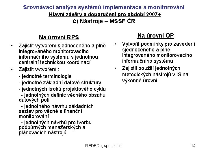 Srovnávací analýza systémů implementace a monitorování Hlavní závěry a doporučení pro období 2007+ C)