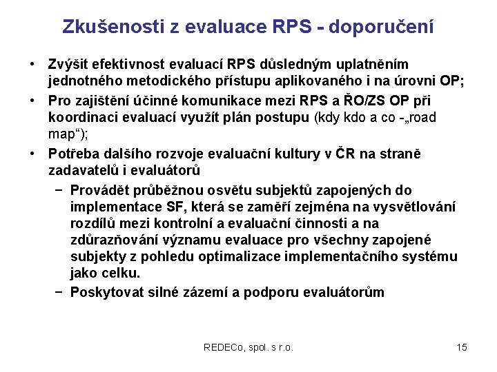 Zkušenosti z evaluace RPS - doporučení • Zvýšit efektivnost evaluací RPS důsledným uplatněním jednotného