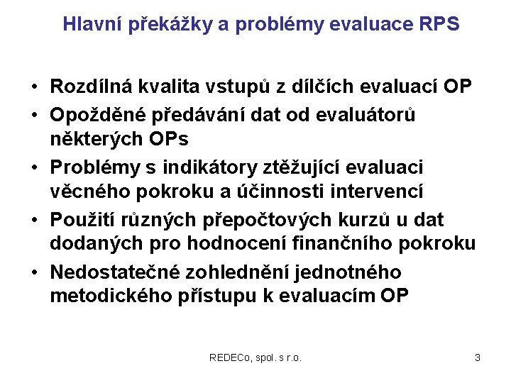 Hlavní překážky a problémy evaluace RPS • Rozdílná kvalita vstupů z dílčích evaluací OP