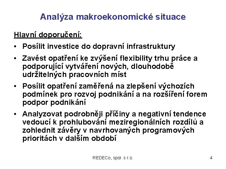 Analýza makroekonomické situace Hlavní doporučení: • Posílit investice do dopravní infrastruktury • Zavést opatření