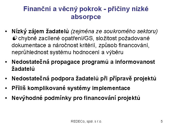 Finanční a věcný pokrok - příčiny nízké absorpce • Nízký zájem žadatelů (zejména ze