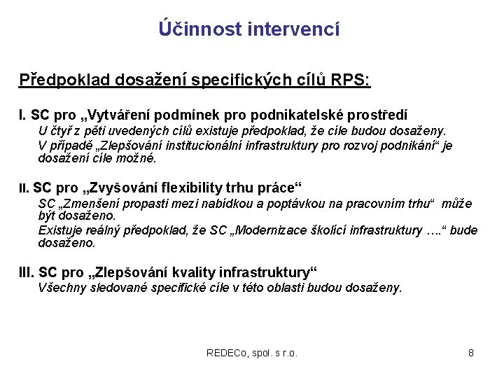 Účinnost intervencí Předpoklad dosažení specifických cílů RPS: I. SC pro „Vytváření podmínek pro podnikatelské