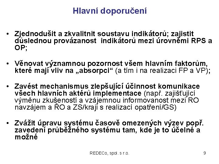 Hlavní doporučení • Zjednodušit a zkvalitnit soustavu indikátorů; zajistit důslednou provázanost indikátorů mezi úrovněmi