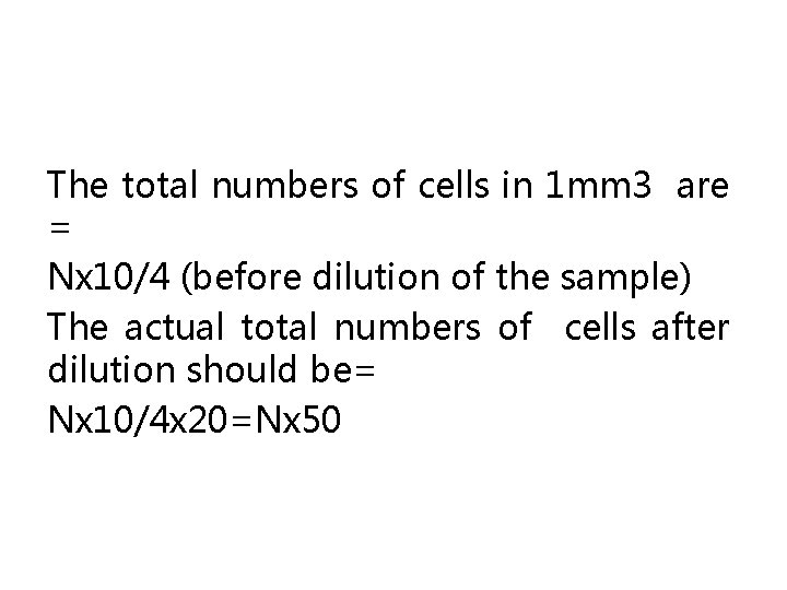 The total numbers of cells in 1 mm 3 are = Nx 10/4 (before