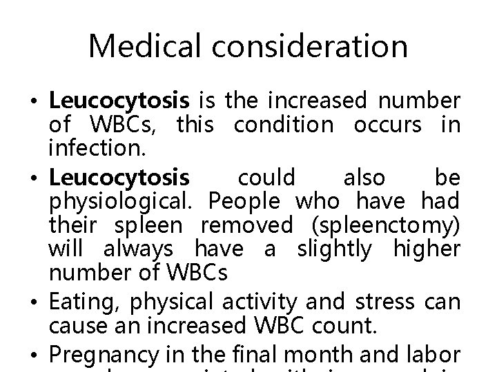 Medical consideration • Leucocytosis is the increased number of WBCs, this condition occurs in