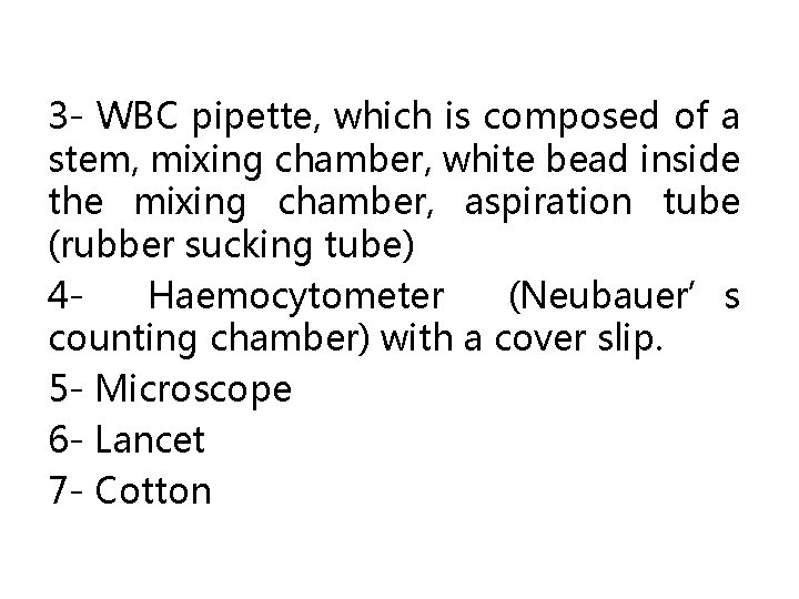 3 - WBC pipette, which is composed of a stem, mixing chamber, white bead