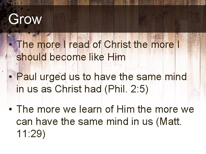 Grow • The more I read of Christ the more I should become like