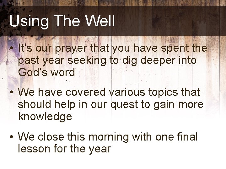 Using The Well • It’s our prayer that you have spent the past year