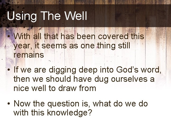 Using The Well • With all that has been covered this year, it seems