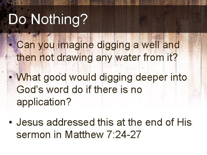 Do Nothing? • Can you imagine digging a well and then not drawing any