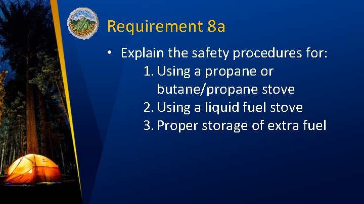 Requirement 8 a • Explain the safety procedures for: 1. Using a propane or