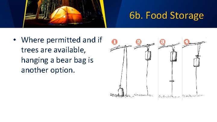 6 b. Food Storage • Where permitted and if trees are available, hanging a