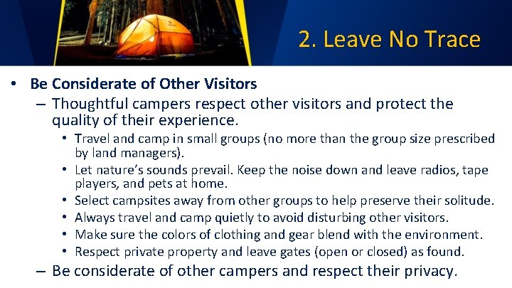 2. Leave No Trace • Be Considerate of Other Visitors – Thoughtful campers respect