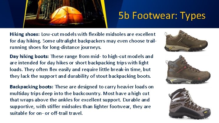 5 b Footwear: Types Hiking shoes: Low-cut models with flexible midsoles are excellent for